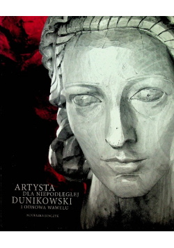 Artysta dla niepodległej Dunikowski i odnowa Wawelu