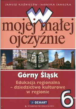 W mojej małej ojczyźnie 6 Górny Śląsk