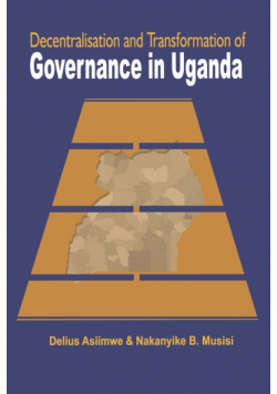 Decentralisation and Transformation of Governance in Uganda