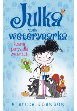 Julka – mała weterynarka. Tom 1. Piżama party dla zwierząt