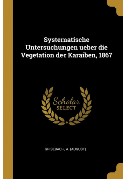 Systematische Untersuchungen ueber die Vegetation der Karaiben, 1867