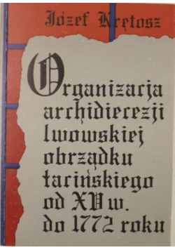 Organizacja Archidiecezji Lwowskiej obrządku łacińskiego od XV wieku do 1772 roku