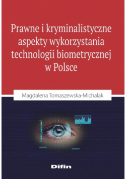 Prawne i kryminalistyczne aspekty wykorzystania technologii biometrycznej w Polsce