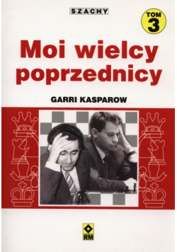 Szachy Moi wielcy poprzednicy t. 3