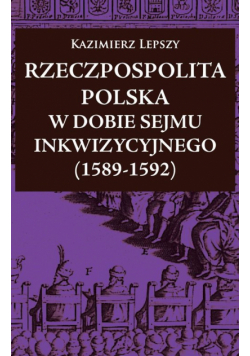 Rzeczpospolita Polska w dobie Sejmu Inkwizycyjnego (1589-1592)