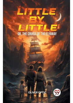 Little By Little Or, The Cruise of the Flyaway