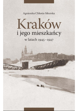 Kraków i jego mieszkańcy w latach 1945 - 1947