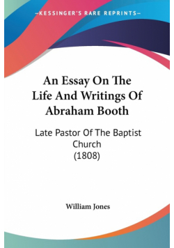 An Essay On The Life And Writings Of Abraham Booth