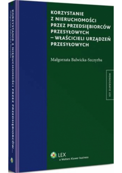 Korzystanie z nieruchomości przez przedsiębiorców przesyłowych - właścicieli urządzeń przesyłowych