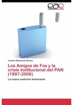 Los Amigos de Fox y la crisis institucional del PAN (1997-2006)