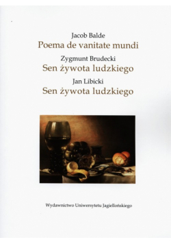 Jacob Balde Poema de vanitate mundi - Zygmunt Brudecki Sen żywota ludzkiego - Jan Libicki Sen żywota ludzkiego