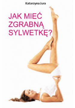 Jak mieć zgrabną sylwetkę?