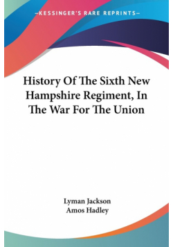 History Of The Sixth New Hampshire Regiment, In The War For The Union