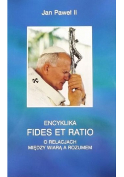 Encyklika Fides et ratio O relacjach między wiarą a rozumem