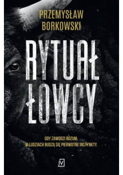 Rytuał łowcy. Prokurator Gabriela Seredyńska. Tom 1 wyd. 2024