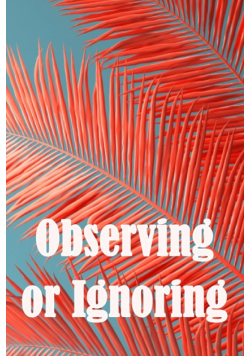 Observing or Ignoring