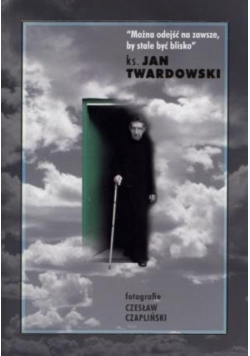 Można odejść na zawsze by stale być blisko