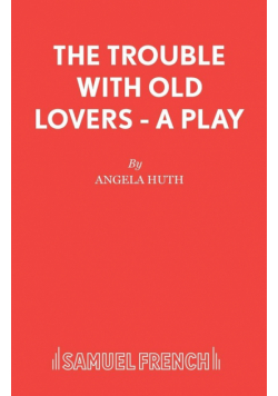 The Trouble with Old Lovers - A Play