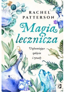 Magia lecznicza Uzdrawiające zaklęcia i rytuały