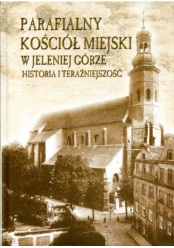 Parafialny kościół miejski w jeleniej górze historia i teraźniejszość z CD