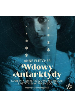 Wdowy Antarktydy. Kobiety, których mężowie nie wrócili z ostatniej wyprawy Scotta