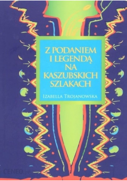Z podaniem i legendą na kaszubskich szlakach