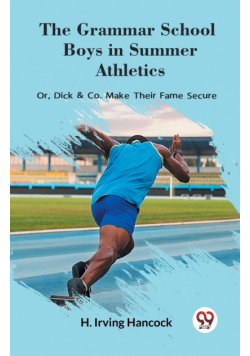 The Grammar School Boys in Summer Athletics Or, Dick & Co. Make Their Fame Secure