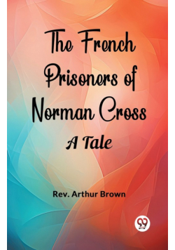 The French Prisoners of Norman Cross A Tale