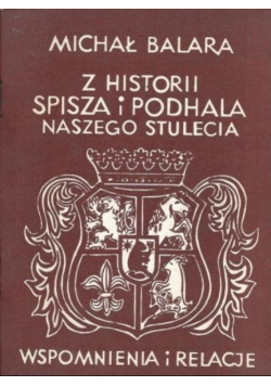 Z historii Spisza i Podhala naszego stulecia wspomnienia i relacje