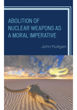 Abolition of Nuclear Weapons as a Moral Imperative