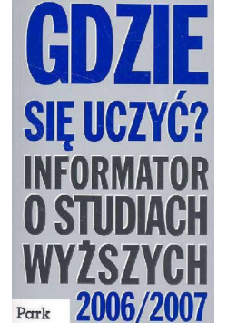 Gdzie się uczyć Informator o szkołach wyższych w Polsce 2006/2007