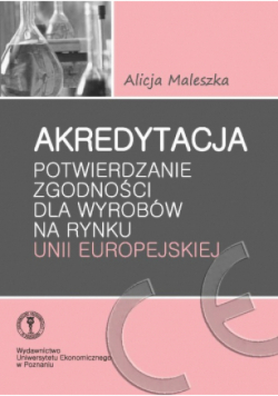 Akredytacja Potwierdzanie zgodności dla wyrobów na rynku Unii Europejskiej