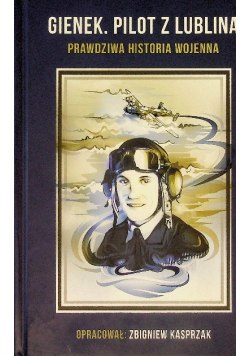 Gienek Pilot z Lublina prawdziwa historia wojenna