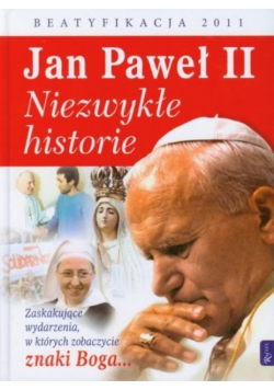 Jan Paweł II Niezwykłe historie