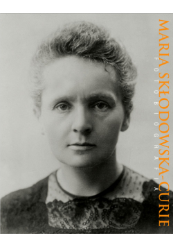 Maria Skłodowska-Curie. Fotobiografia
