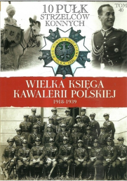 Wielka Księga Kawalerii Polskiej 1918 1939 Tom 40 10 Pułk strzelców konnych