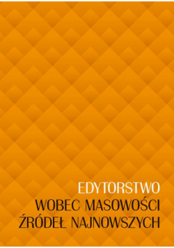 Edytorstwo wobec masowości źródeł najnowszych