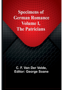 Specimens of German Romance; Volume I, The Patricians