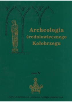 Archeologia średniowiecznego Kołobrzegu Tom V