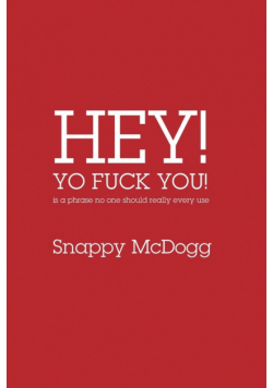 Hey Yo Fuck You! Is a phrase no one should really ever use