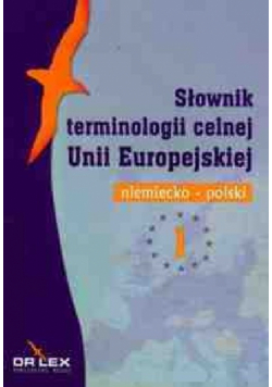 Słownik terminologii celnej Unii Europejskiej Polsko- niemiecki i niemiecko-polski