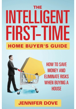 The Intelligent First-Time Home Buyer's Guide