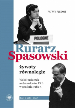 Rurarz, Spasowski - żywoty równoległe