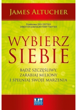 Wybierz siebie Bądź szczęśliwy  zarabiaj miliony