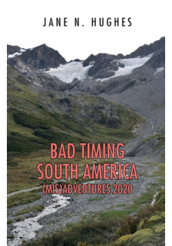 Bad Timing South America (Mis)Adventures 2020