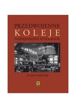 Przedwojenne koleje Najpiękniejsze fotografie
