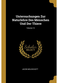 Untersuchungen Zur Naturlehre Des Menschen Und Der Thiere; Volume 12
