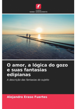 O amor, a lógica do gozo e suas fantasias edipianas