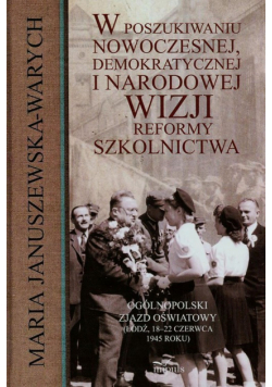 Januszewska-Warych Maria - W poszukiwaniu nowoczesnej demokratycznej i narodowej wizji reformy szkolnictwa