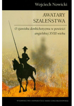 Awatary szaleństwa O zjawisku donkichotyzmu w powieści angielskiej XVIII wieku